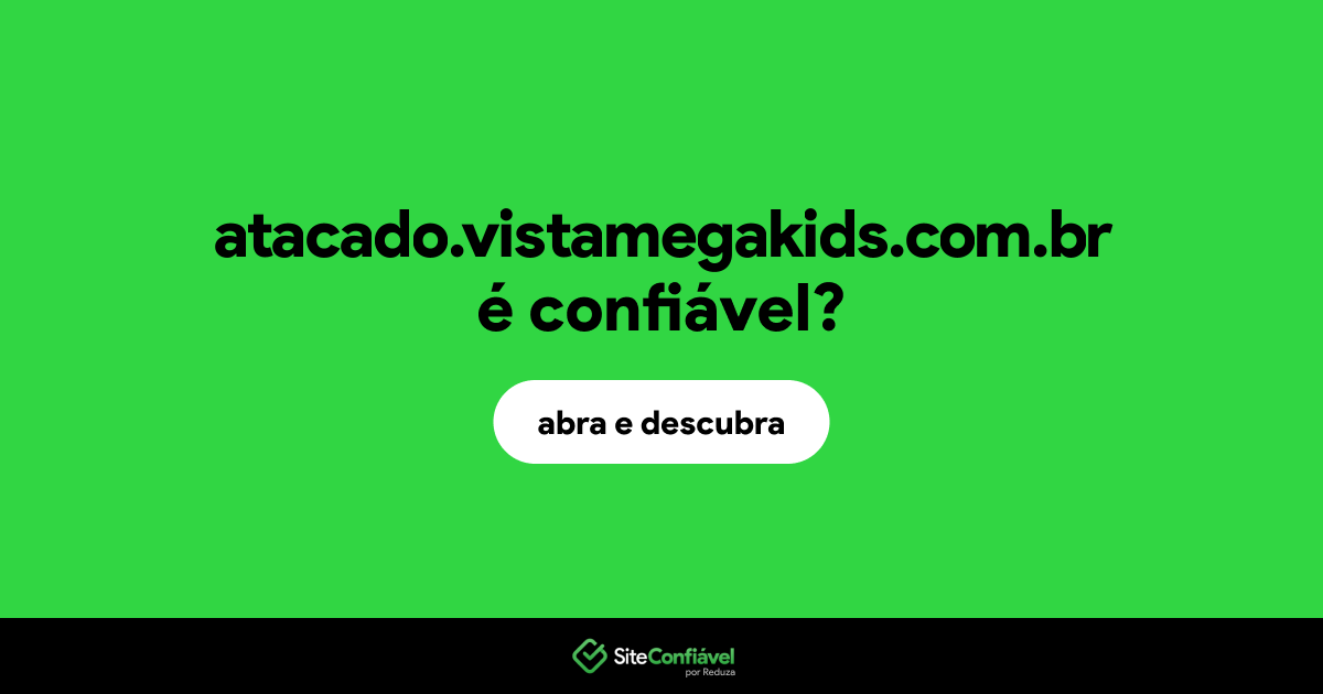 O site atacado.vistamegakids.com.br é confiável?