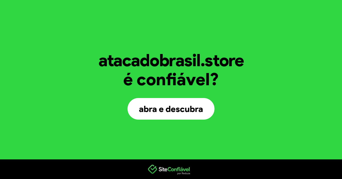 O site atacadobrasil.store é confiável?
