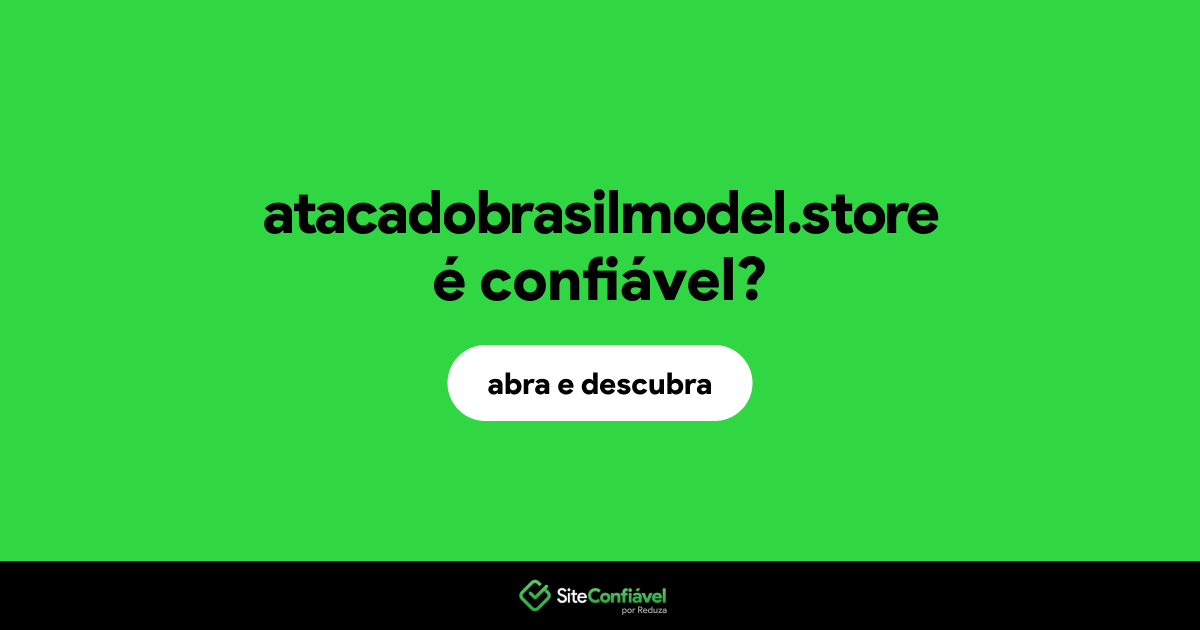 O site atacadobrasilmodel.store é confiável?