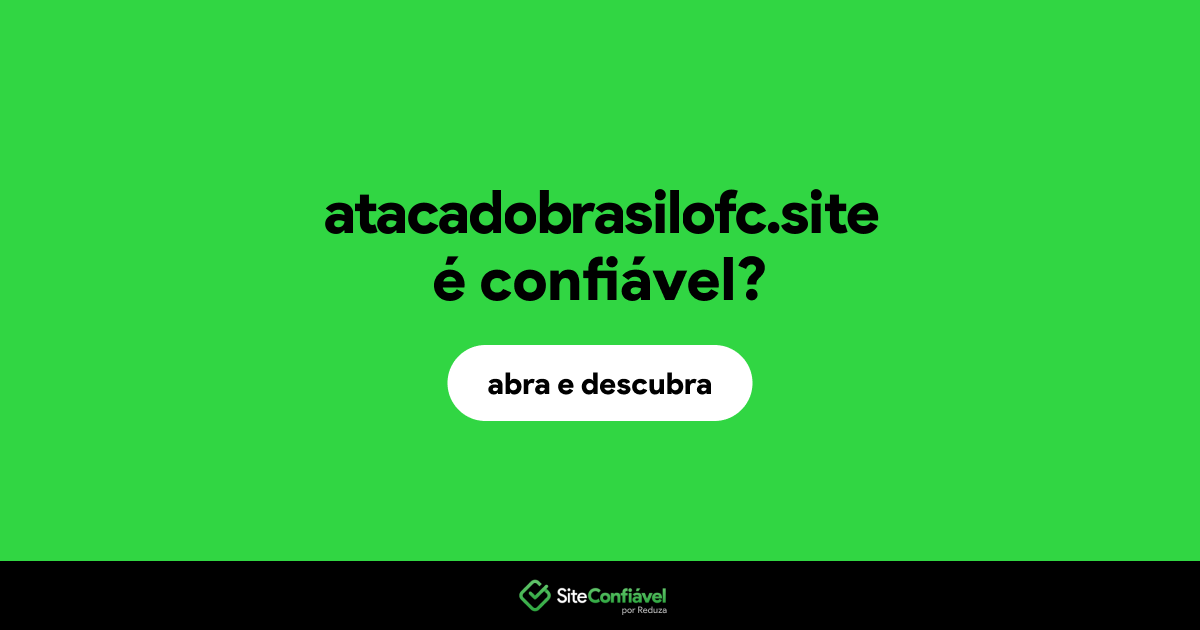 O site atacadobrasilofc.site é confiável?