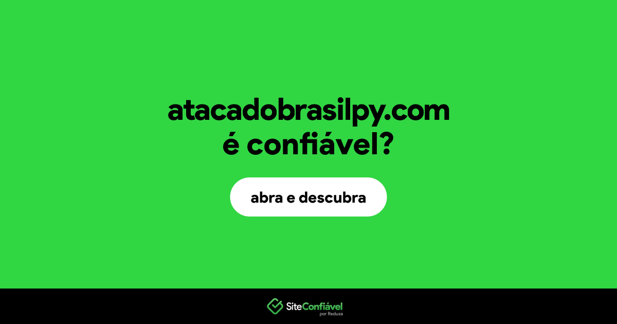 O site atacadobrasilpy.com é confiável?
