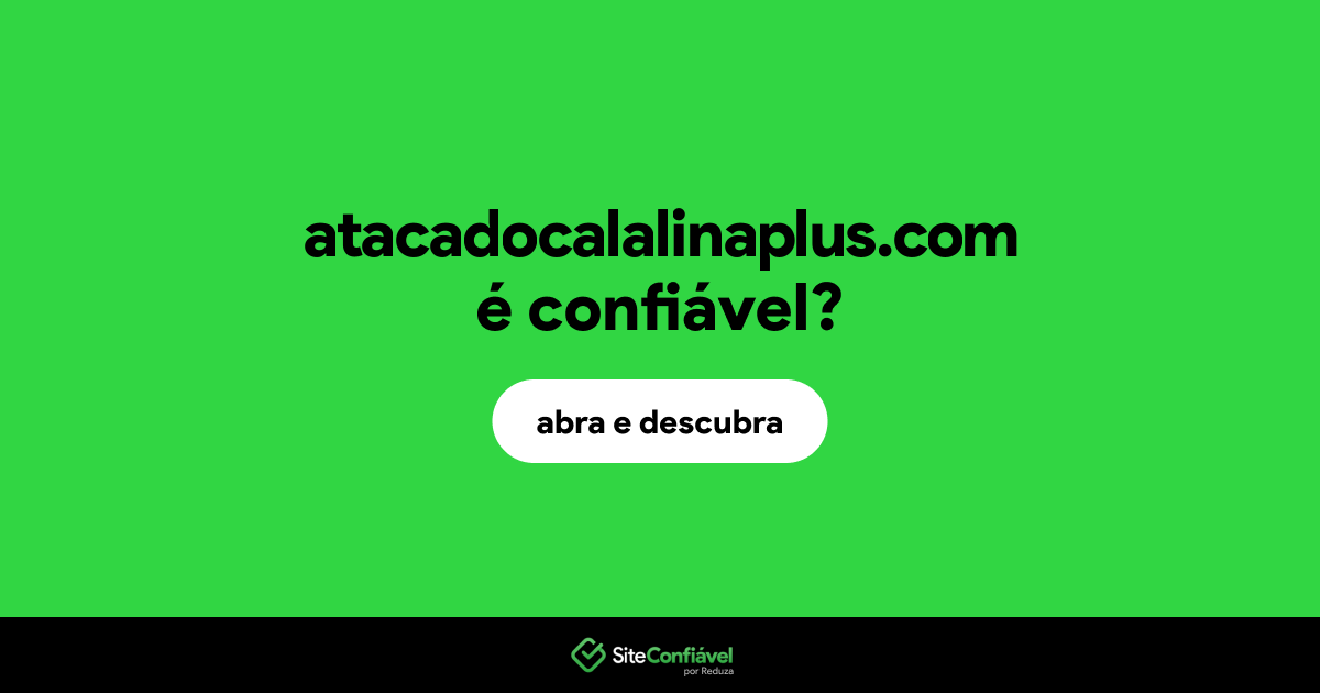 O site atacadocalalinaplus.com é confiável?