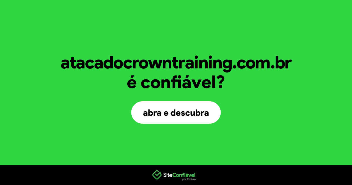 O site atacadocrowntraining.com.br é confiável?
