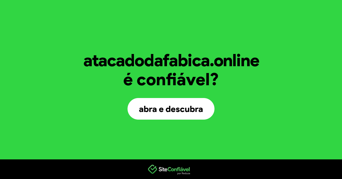 O site atacadodafabica.online é confiável?