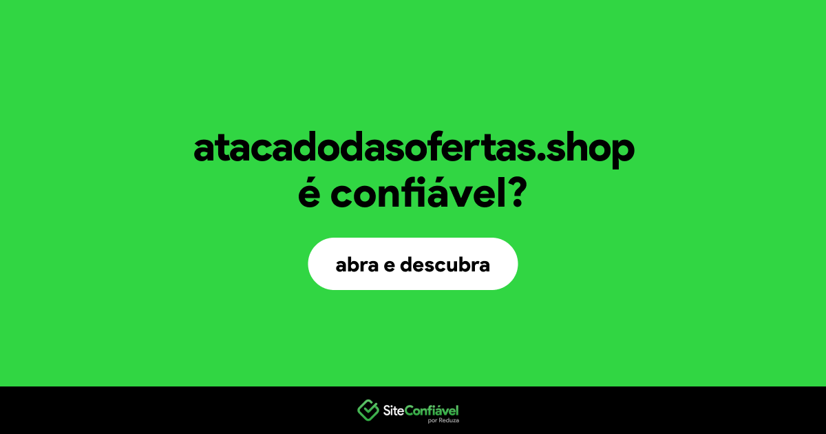 O site atacadodasofertas.shop é confiável?