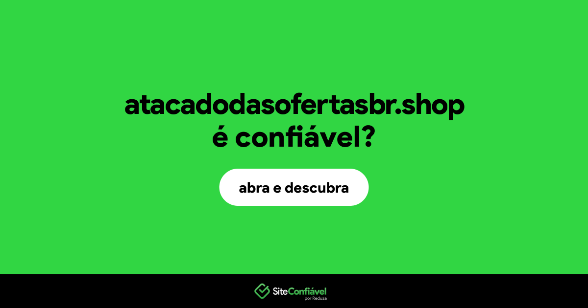 O site atacadodasofertasbr.shop é confiável?