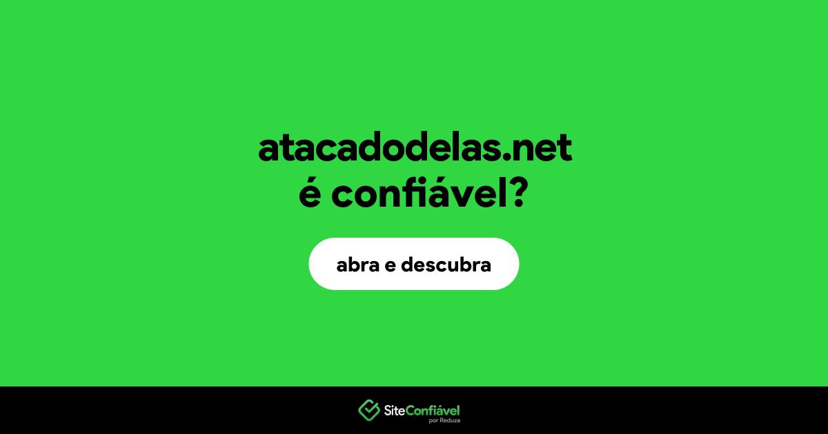 O site atacadodelas.net é confiável?