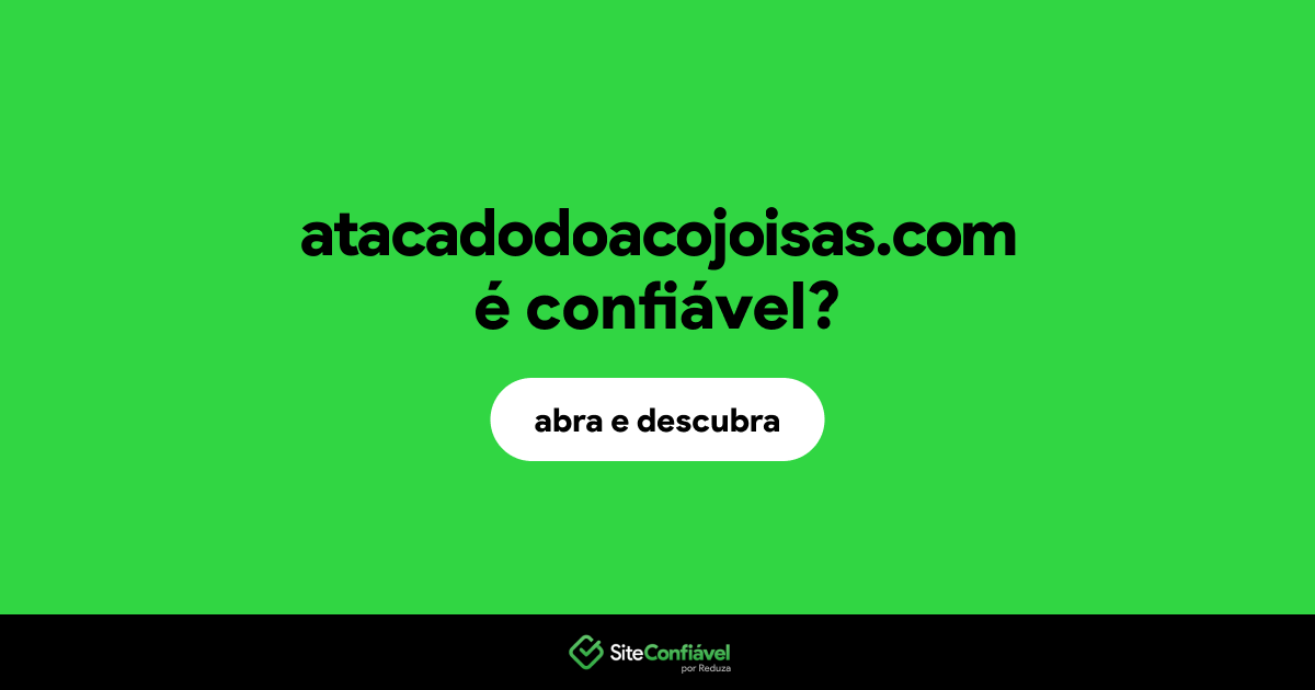 O site atacadodoacojoisas.com é confiável?