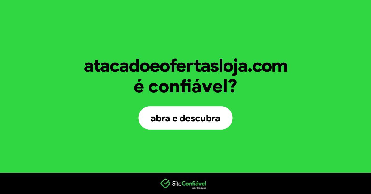 O site atacadoeofertasloja.com é confiável?