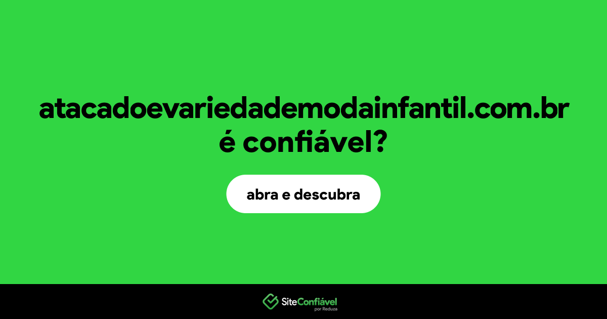 O site atacadoevariedademodainfantil.com.br é confiável?