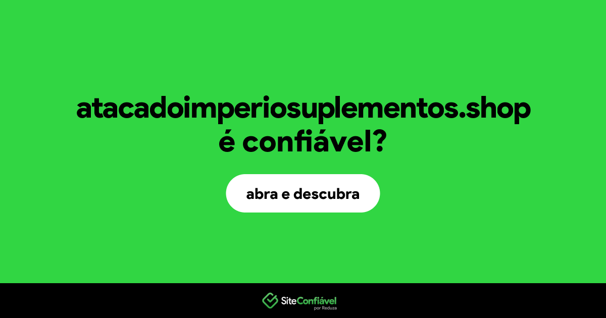 O site atacadoimperiosuplementos.shop é confiável?