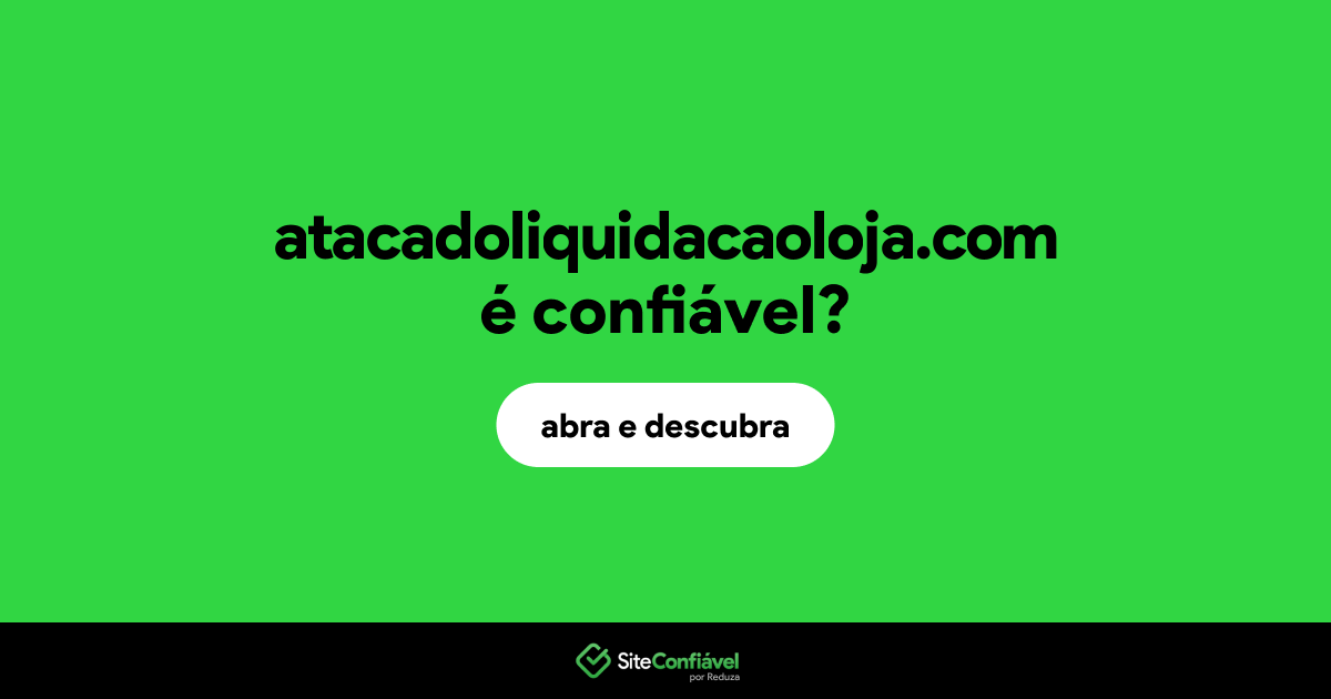 O site atacadoliquidacaoloja.com é confiável?