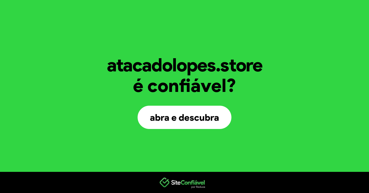 O site atacadolopes.store é confiável?