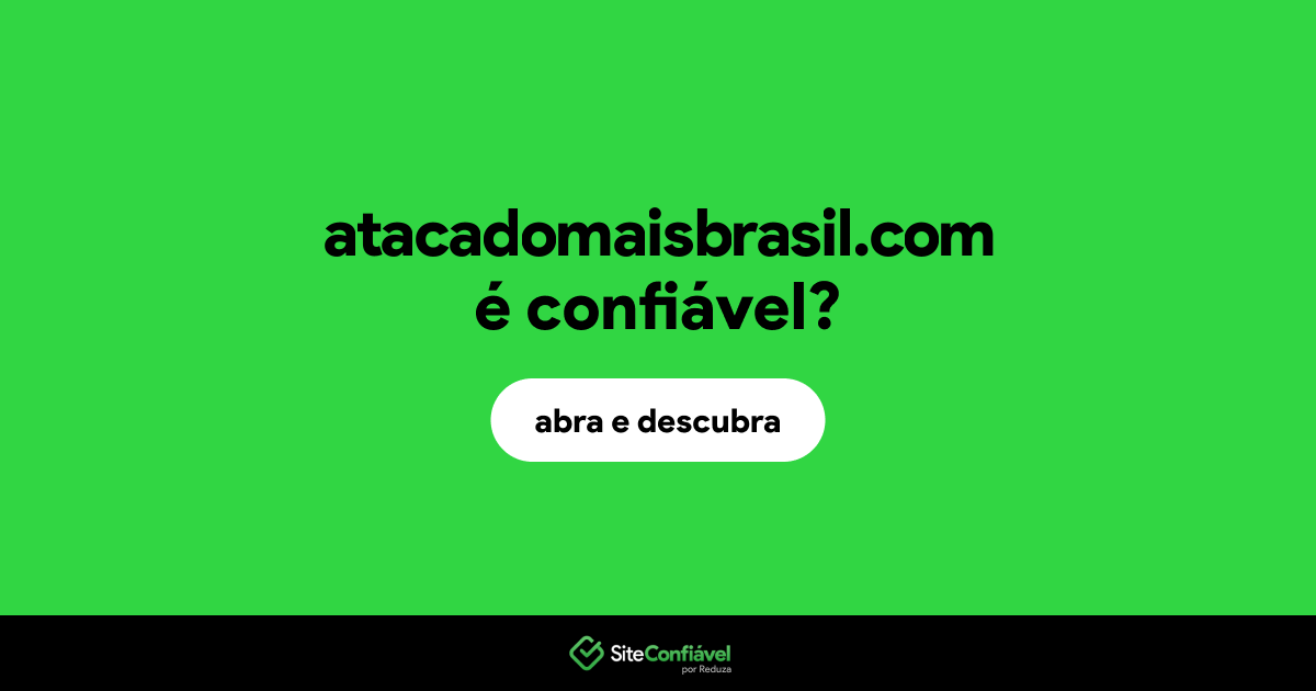 O site atacadomaisbrasil.com é confiável?