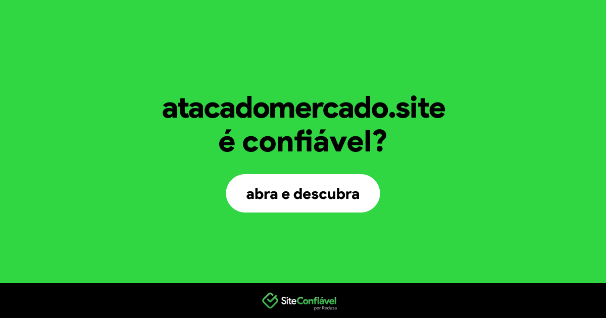O site atacadomercado.site é confiável?
