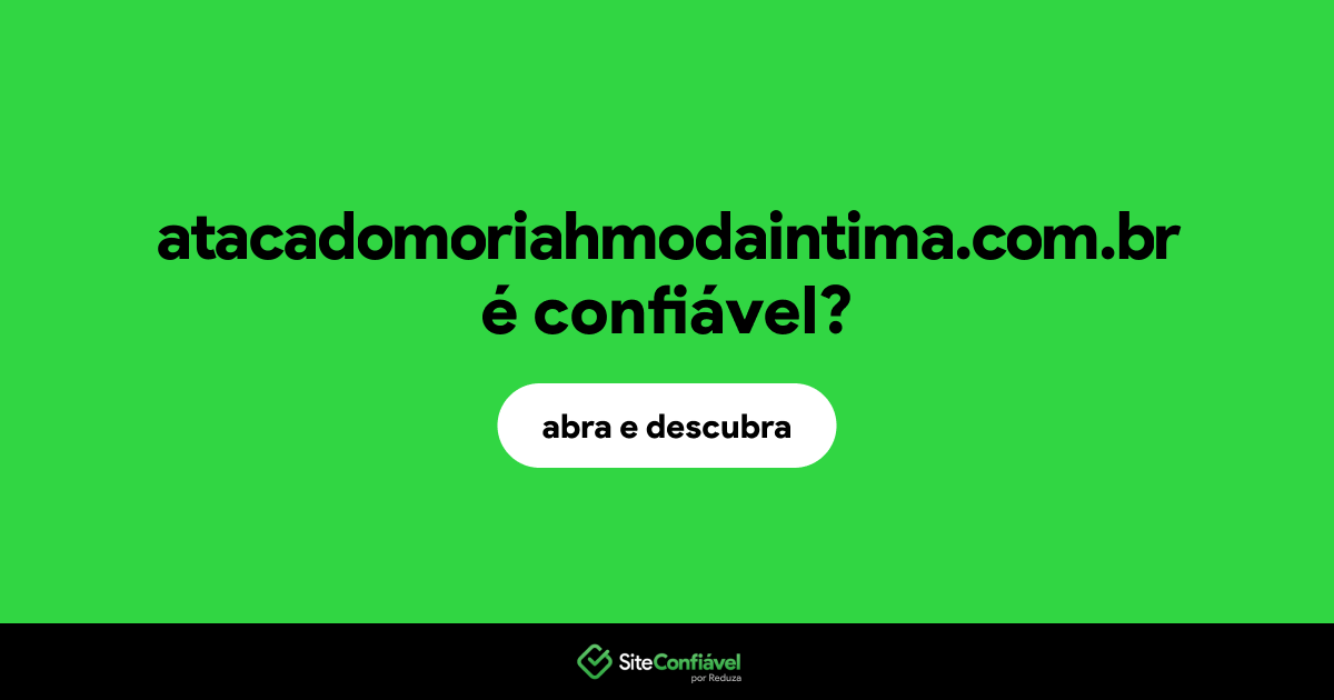 O site atacadomoriahmodaintima.com.br é confiável?