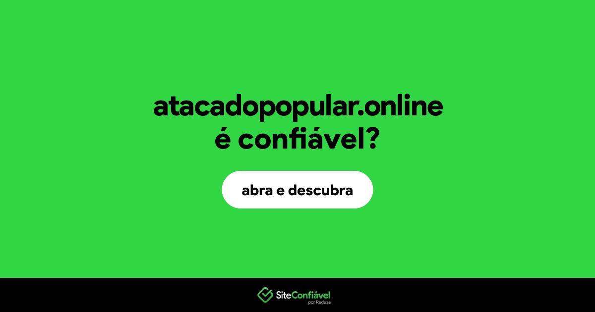 O site atacadopopular.online é confiável?