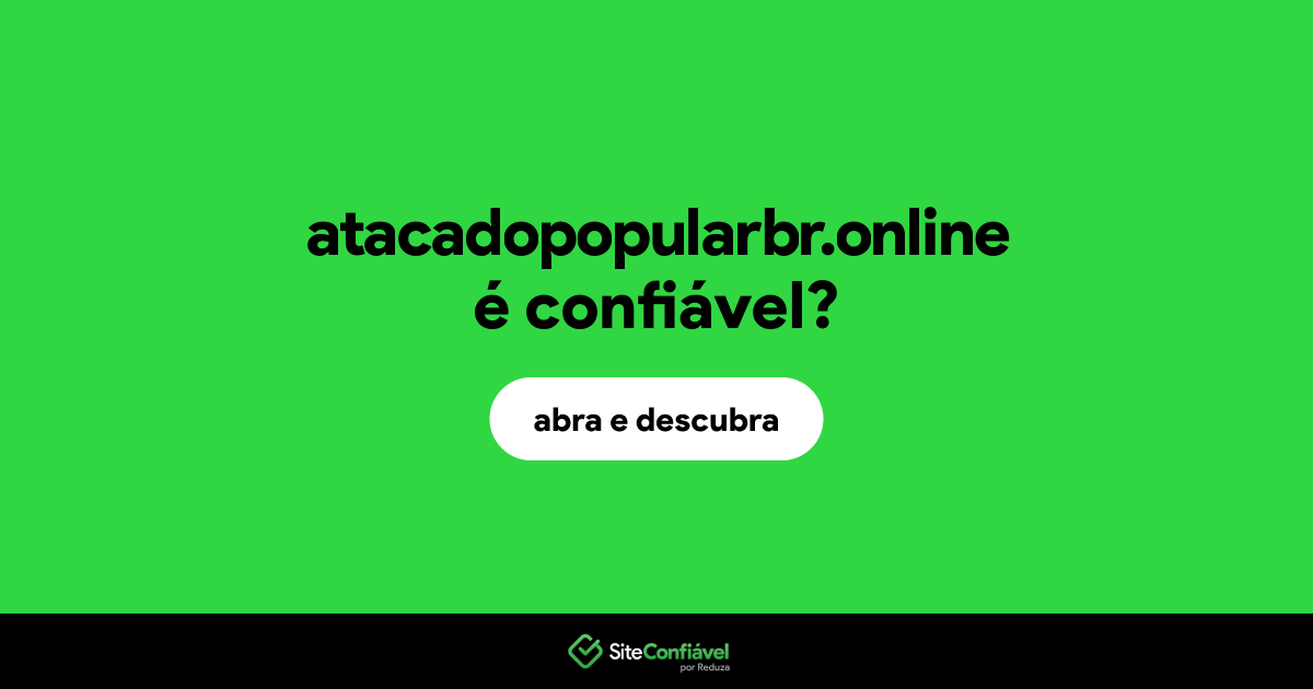 O site atacadopopularbr.online é confiável?