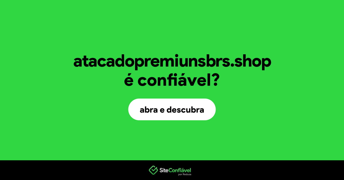 O site atacadopremiunsbrs.shop é confiável?