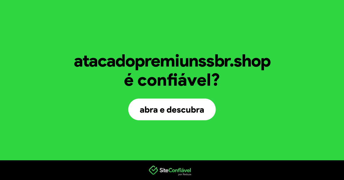 O site atacadopremiunssbr.shop é confiável?