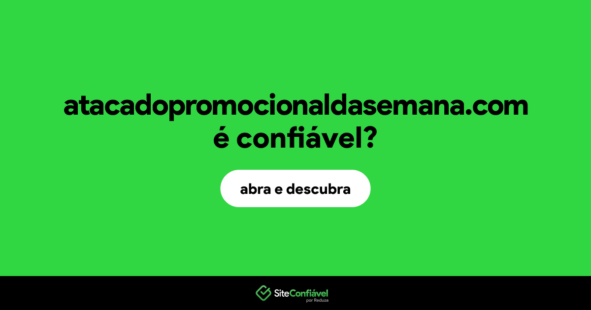 O site atacadopromocionaldasemana.com é confiável?