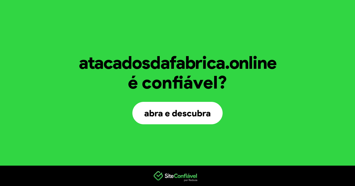 O site atacadosdafabrica.online é confiável?