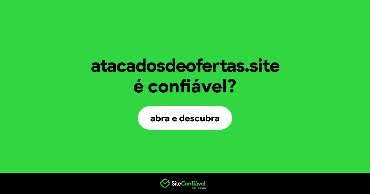 O site atacadosdeofertas.site é confiável?