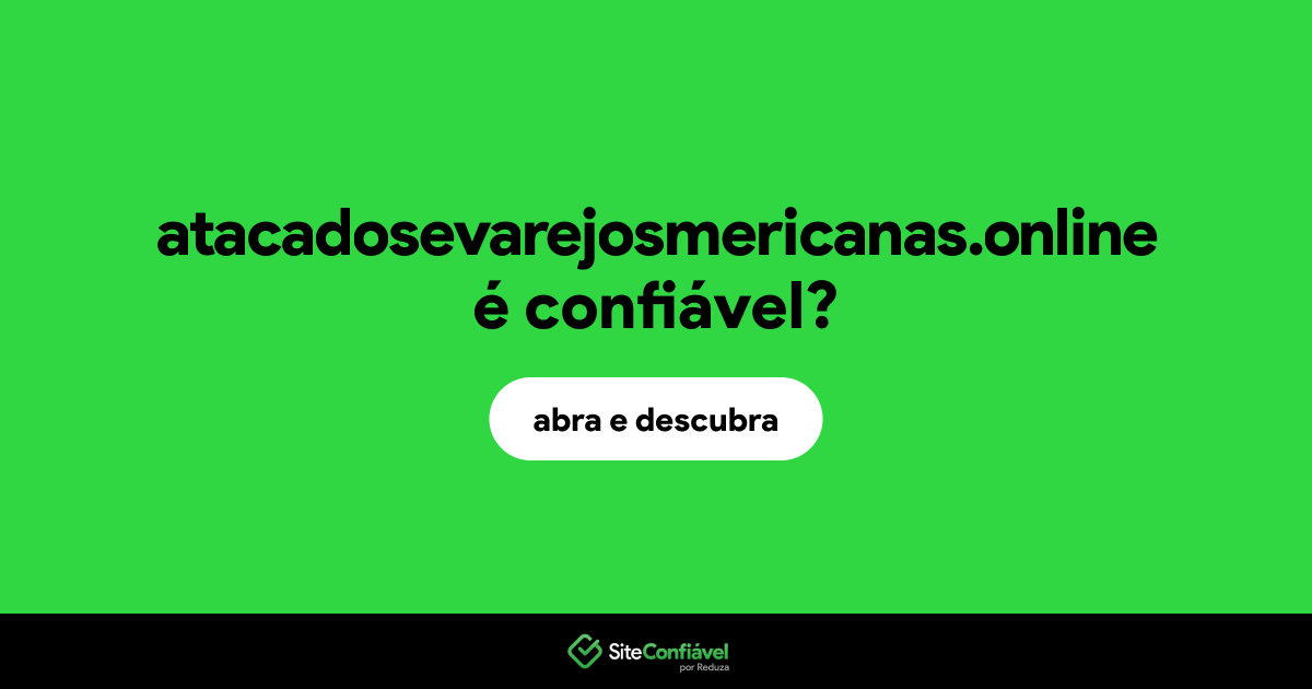 O site atacadosevarejosmericanas.online é confiável?
