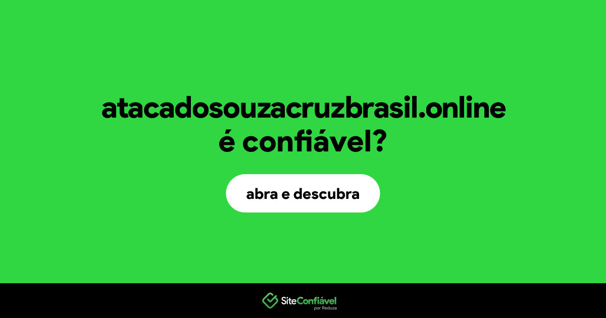 O site atacadosouzacruzbrasil.online é confiável?