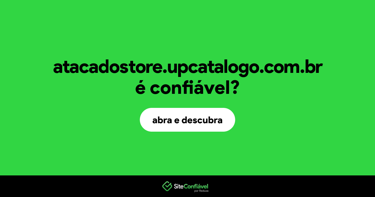 O site atacadostore.upcatalogo.com.br é confiável?