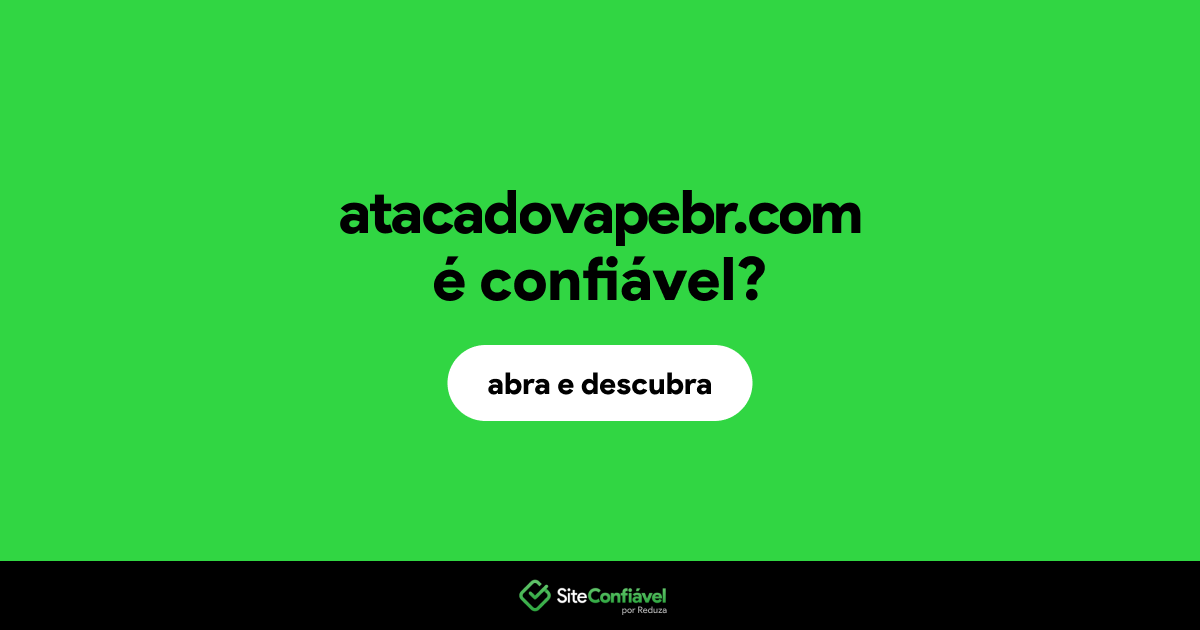 O site atacadovapebr.com é confiável?