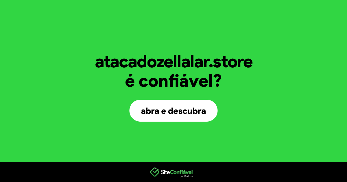 O site atacadozellalar.store é confiável?