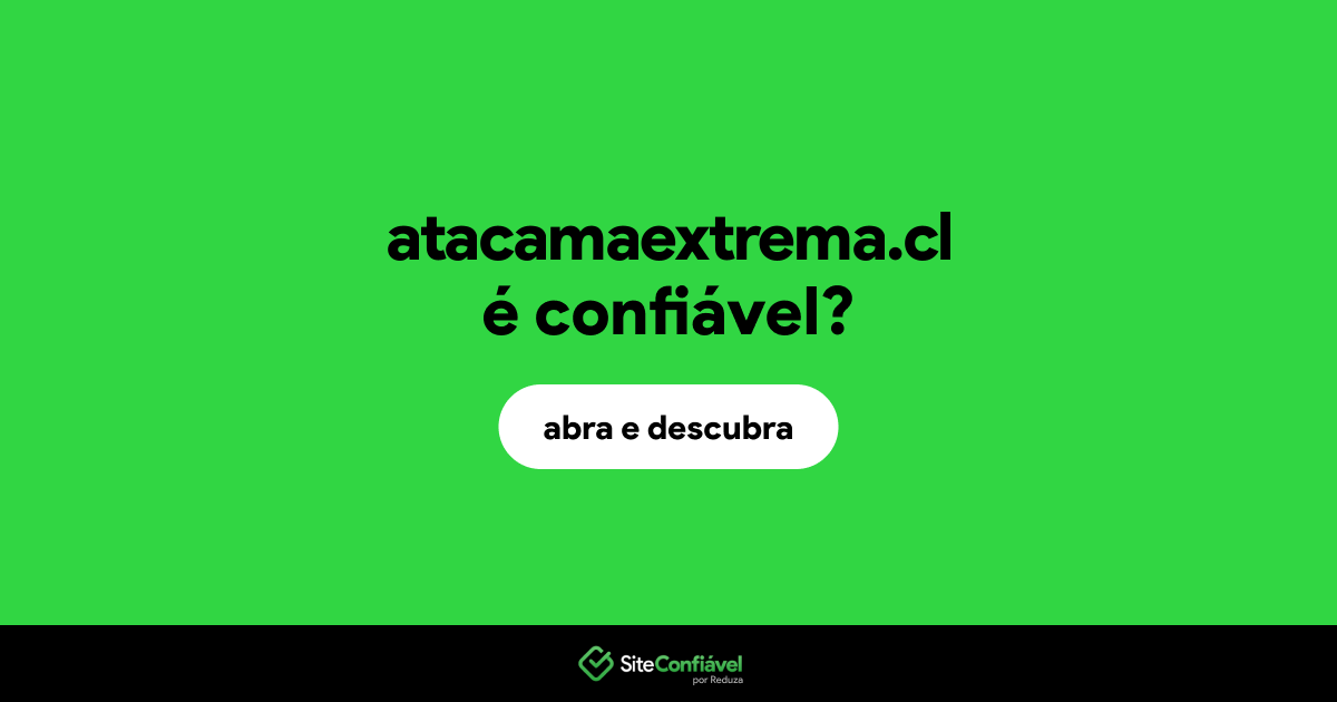 O site atacamaextrema.cl é confiável?