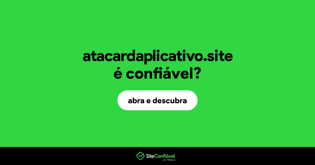 O site atacardaplicativo.site é confiável?