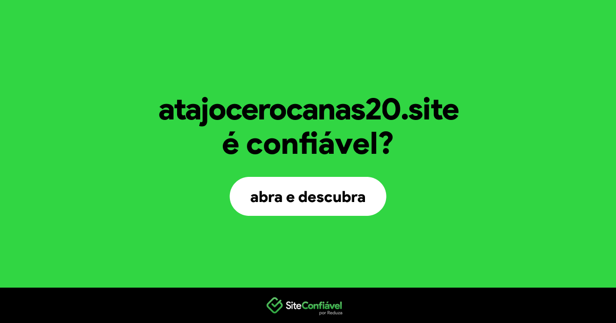 O site atajocerocanas20.site é confiável?