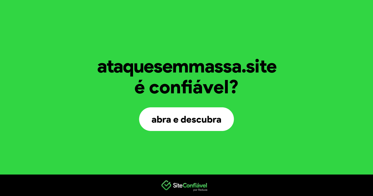 O site ataquesemmassa.site é confiável?