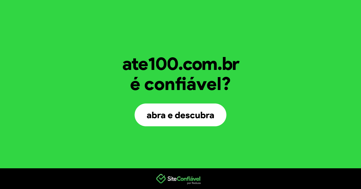 O site ate100.com.br é confiável?