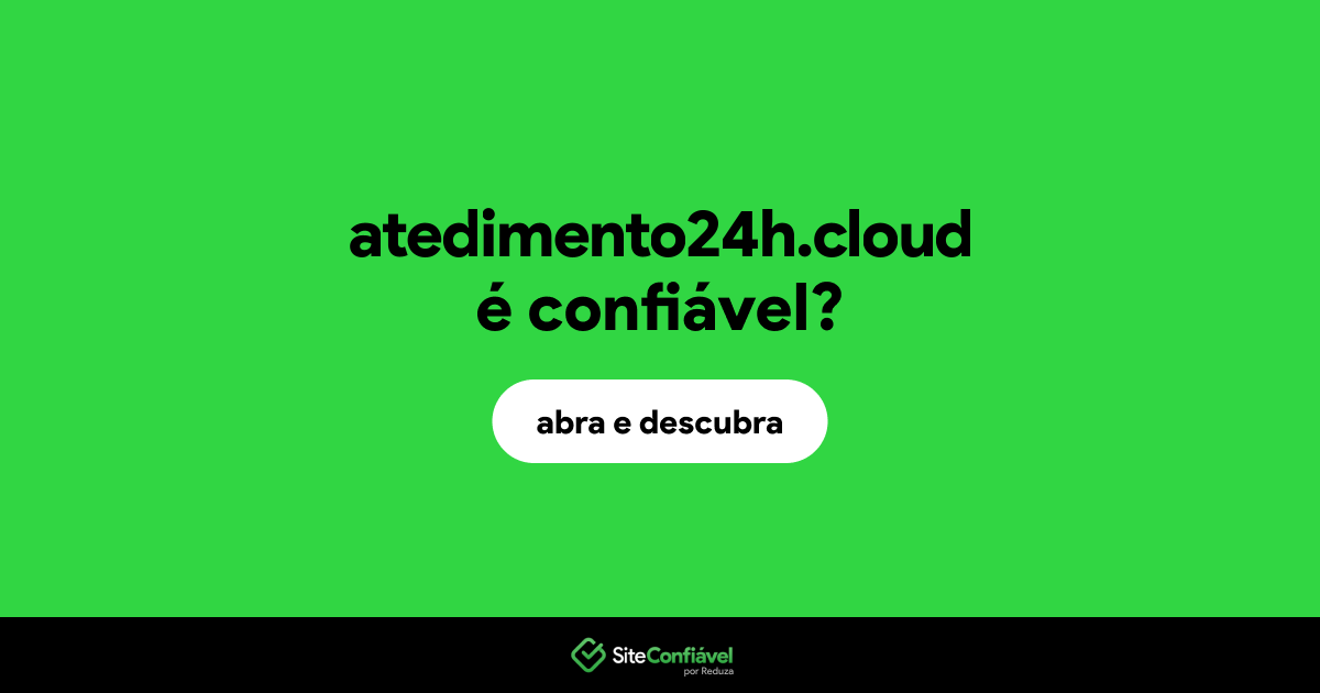 O site atedimento24h.cloud é confiável?