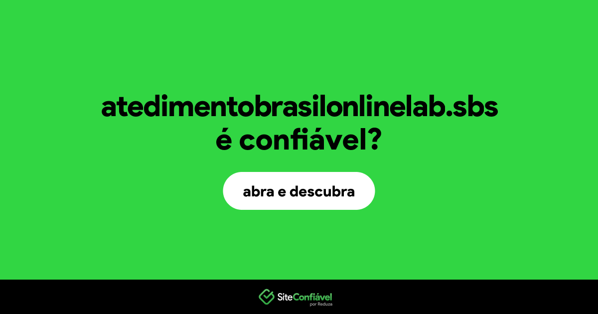 O site atedimentobrasilonlinelab.sbs é confiável?