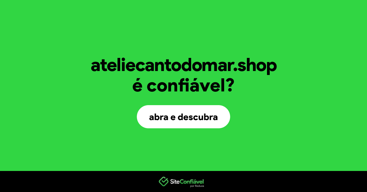 O site ateliecantodomar.shop é confiável?