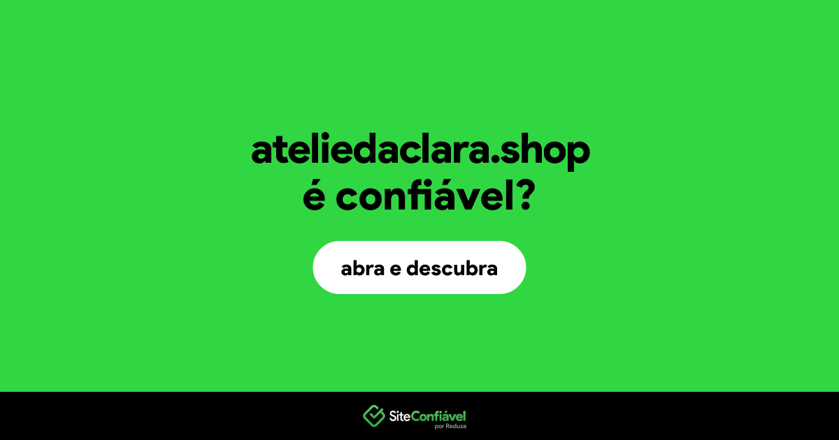 O site ateliedaclara.shop é confiável?
