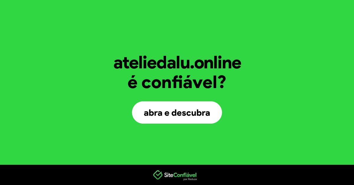 O site ateliedalu.online é confiável?