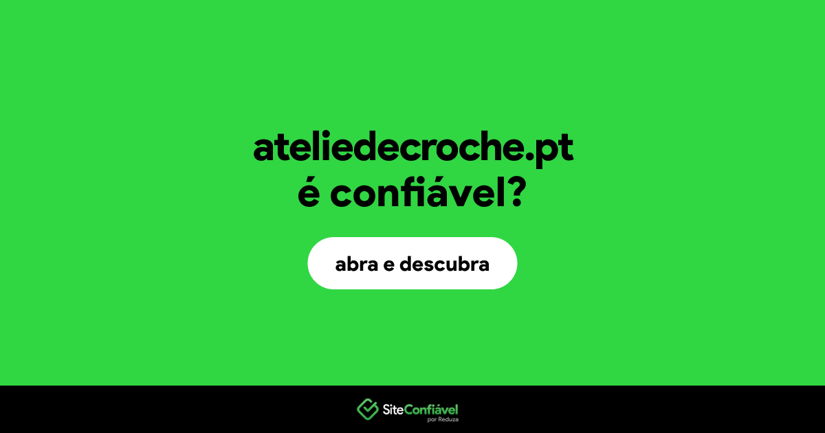 O site ateliedecroche.pt é confiável?