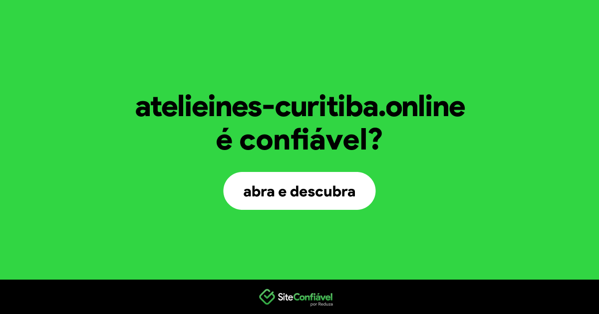 O site atelieines-curitiba.online é confiável?