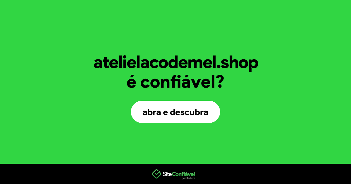 O site atelielacodemel.shop é confiável?