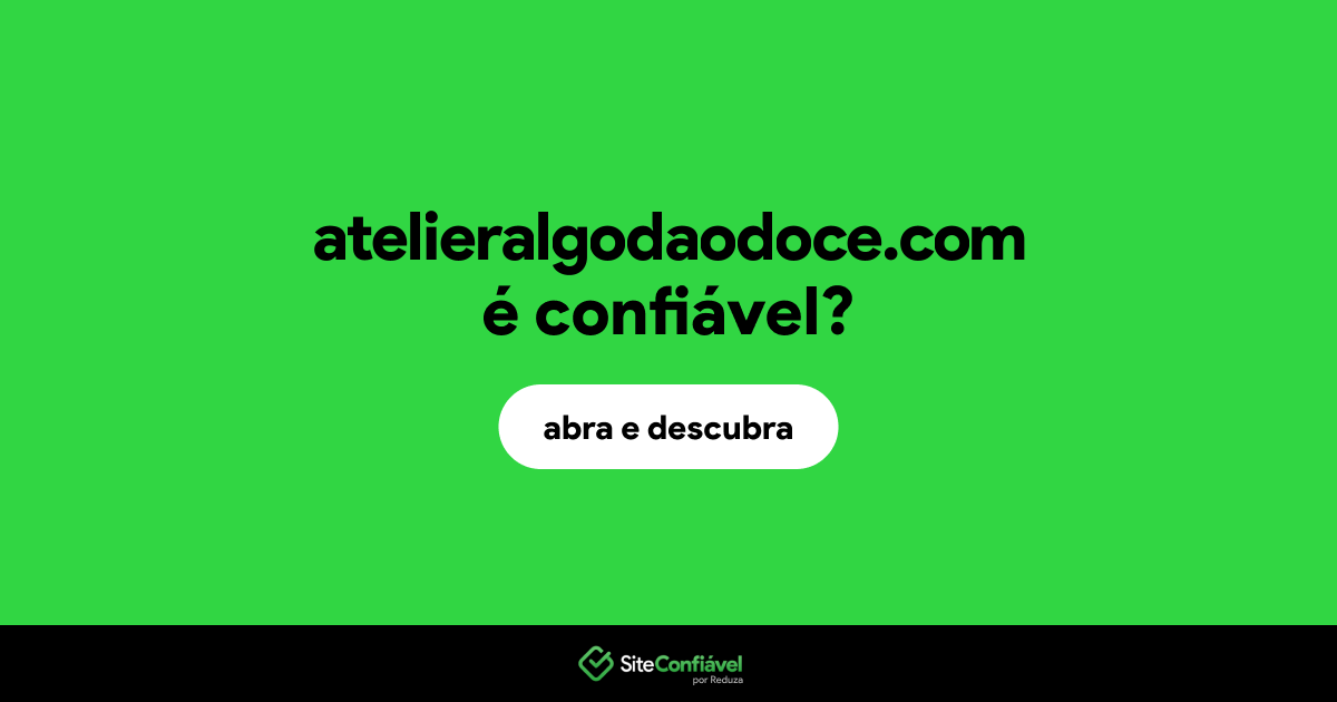 O site atelieralgodaodoce.com é confiável?