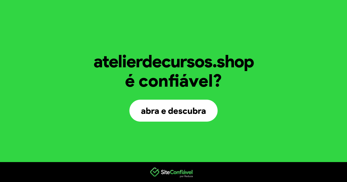 O site atelierdecursos.shop é confiável?