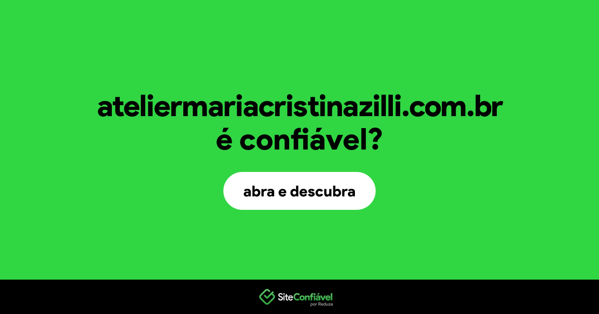 O site ateliermariacristinazilli.com.br é confiável?