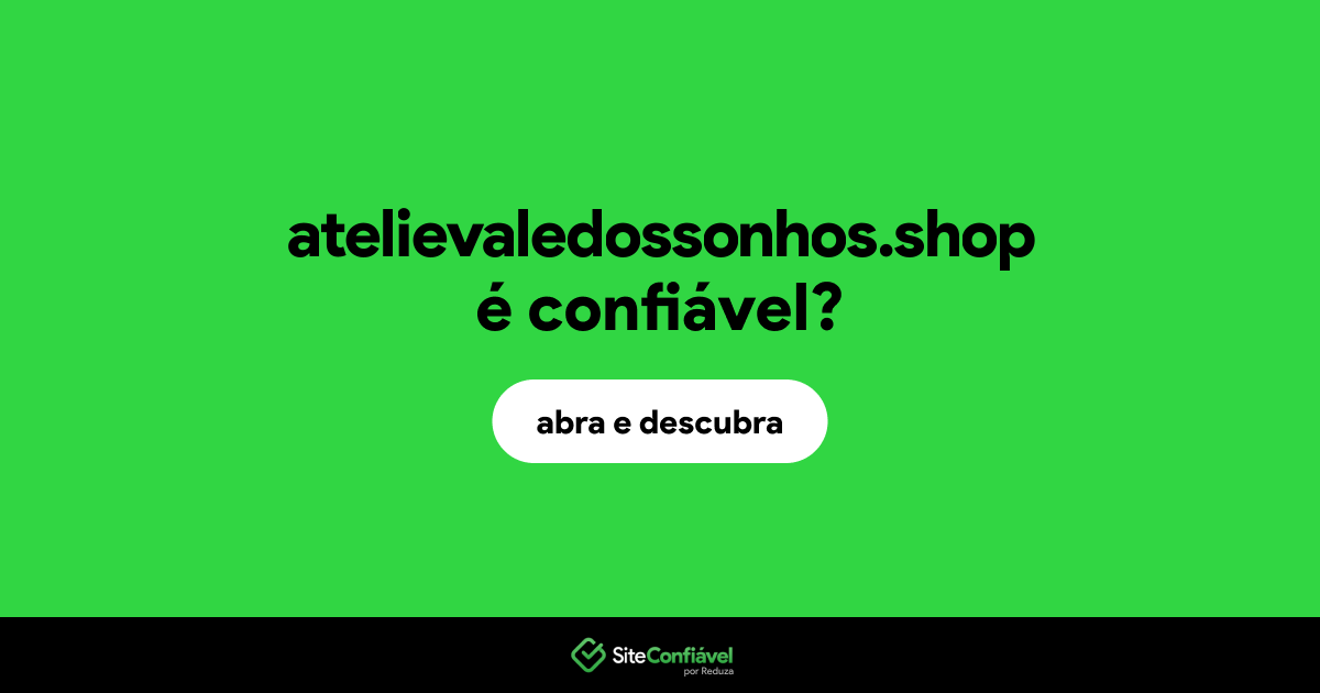 O site atelievaledossonhos.shop é confiável?