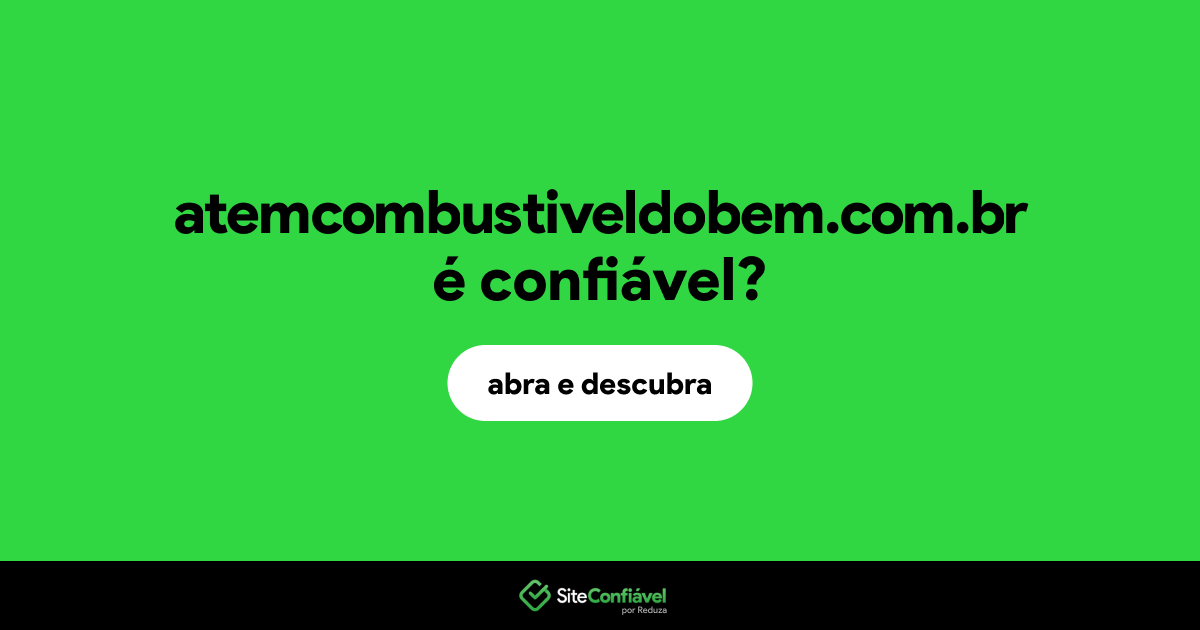 O site atemcombustiveldobem.com.br é confiável?